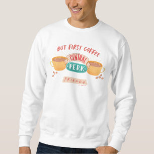 FRIENDS™   Aber First Coffee - Central Perk Sweatshirt