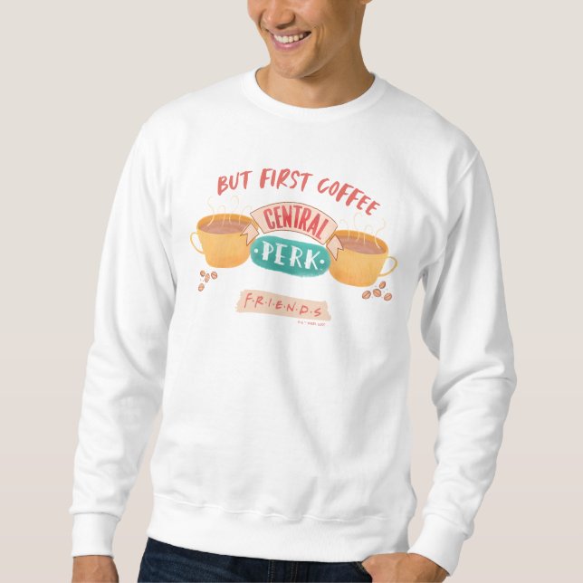 FRIENDS™ | Aber First Coffee - Central Perk Sweatshirt (Vorderseite)