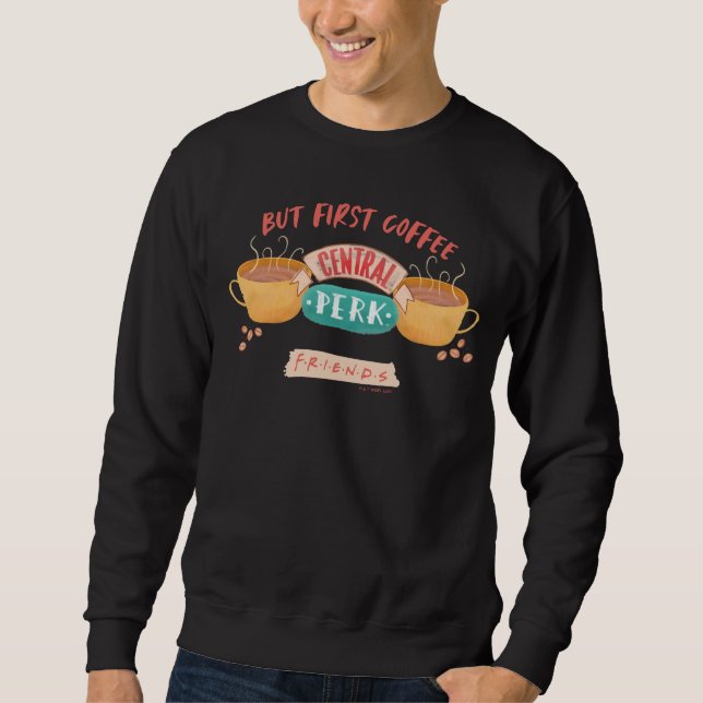 FRIENDS™ | Aber First Coffee - Central Perk Sweatshirt (Vorderseite)