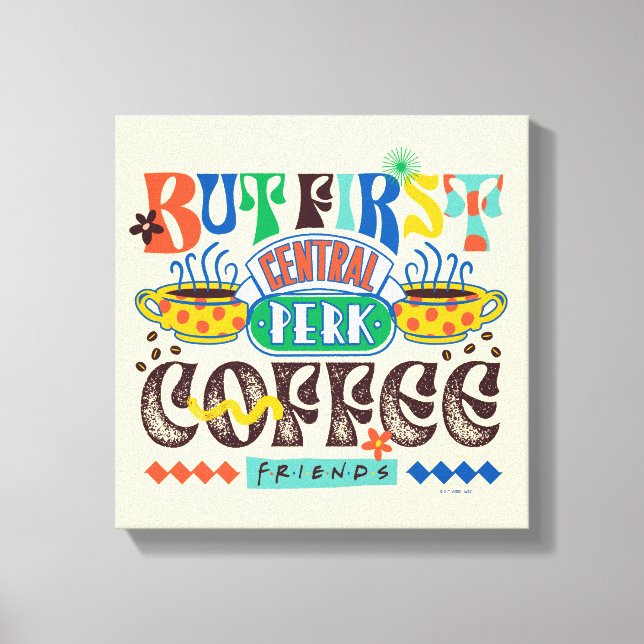 FRIENDS™ | Aber First Coffee Vibrant Graphic Leinwanddruck (Vorderseite)