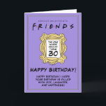 FRIENDS™ | Der mit dem 30. Geburtstag Karte<br><div class="desc">Feiern Sie mit dieser 30. Geburtstagskarte zum Thema FRIENDS™ einen Meilenstein. Diese Karte,  die von der ikonischen TV-Show Inspiriert wird,  erlaubt es Ihnen,  eine persönliche Nachricht zu vermitteln,  und ist somit ein perfekter Sake für die Fans der Serie.</div>