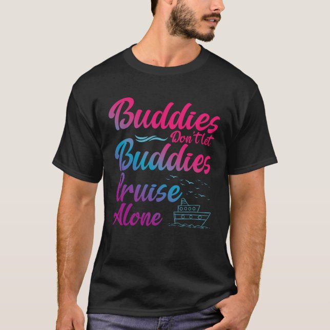 Friends Do Not Let Buddies Cruise Alone Cruising S T-Shirt (Vorderseite)