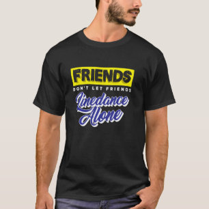 Friends Don Lass Friends Linedance Allone Group Da T-Shirt