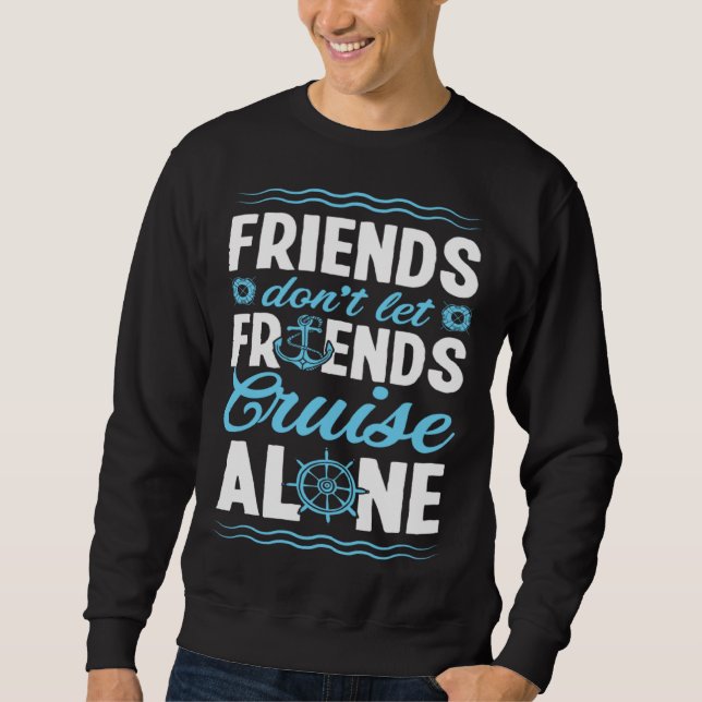 Friends Don Let Friends Cruise Alone Matching Crui Sweatshirt (Vorderseite)