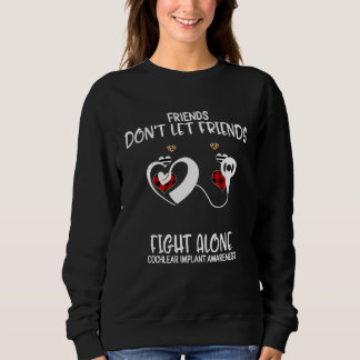 Friends Don t Let Friends Fight Alone Cochlear Imp Sweatshirt