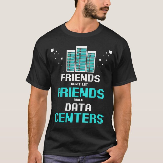 Friends Don't Let Friends Build Data Center Progra T-Shirt (Vorderseite)