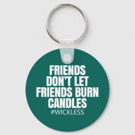 Friends don't let friends burn candles - Scentsy Schlüsselanhänger