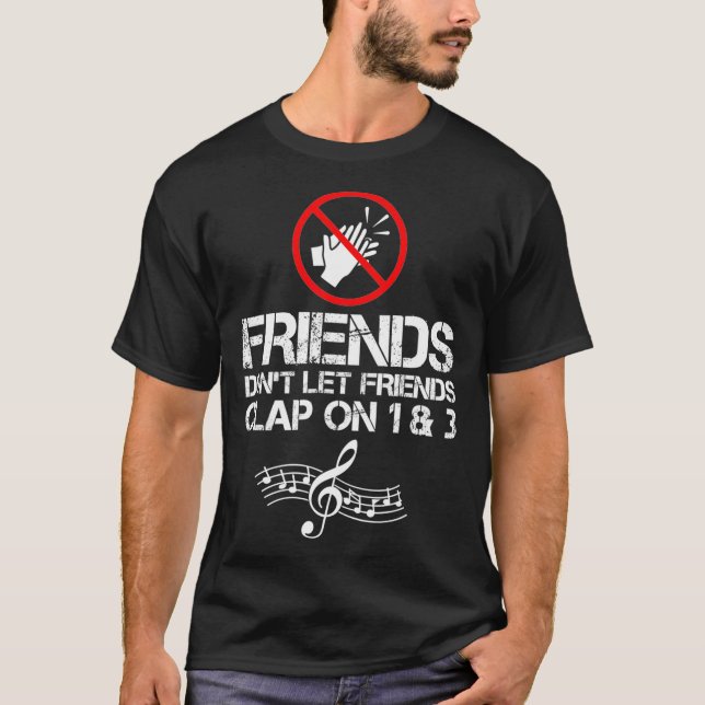 Friends Dont Let Friends Clap On 1 and 3 Music T-Shirt (Vorderseite)