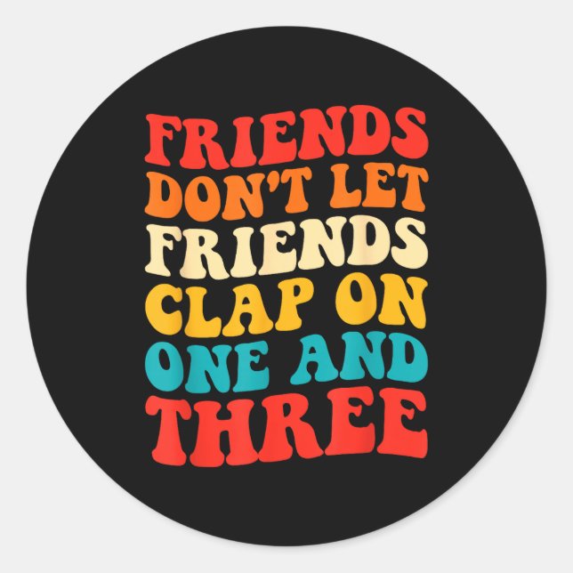 Friends Don't Let Friends Clap On One And Three Re Runder Aufkleber (Vorderseite)