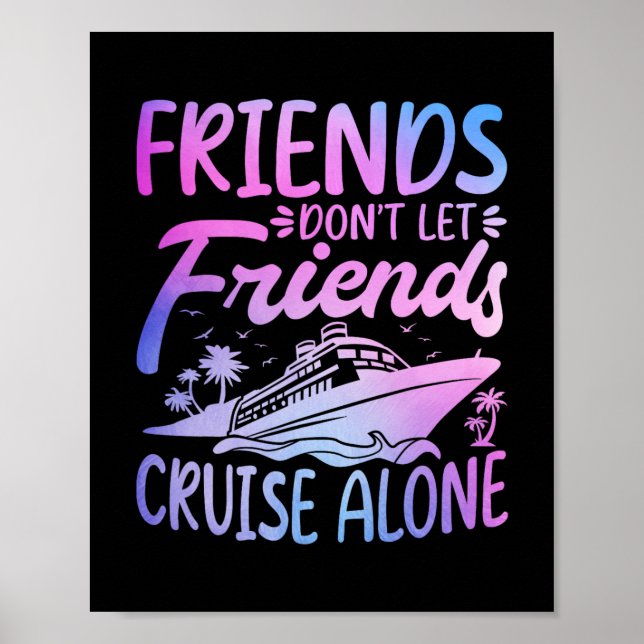 Friends Don't Let Friends Cruise Alone Cruise Trip Poster (Vorne)