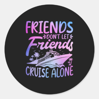 Friends Don't Let Friends Cruise Alone Cruise Trip Runder Aufkleber