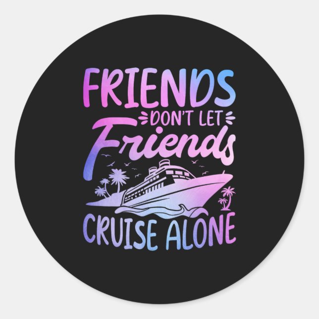 Friends Don't Let Friends Cruise Alone Cruise Trip Runder Aufkleber (Vorderseite)