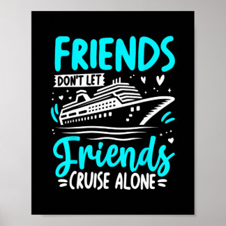 Friends Don't Let Friends Cruise Alone Cruising Cr Poster
