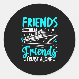 Friends Don't Let Friends Cruise Alone Cruising Cr Runder Aufkleber