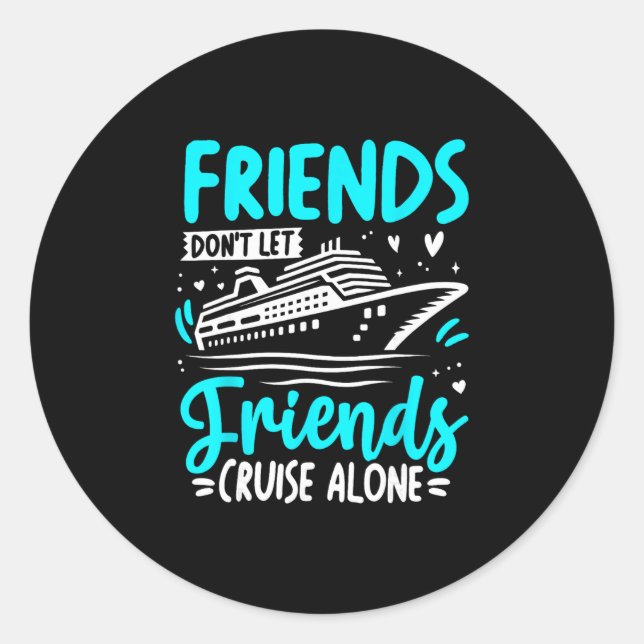 Friends Don't Let Friends Cruise Alone Cruising Cr Runder Aufkleber (Vorderseite)