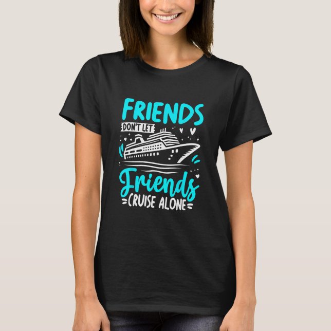 Friends Don't Let Friends Cruise Alone Cruising Cr T-Shirt (Vorderseite)