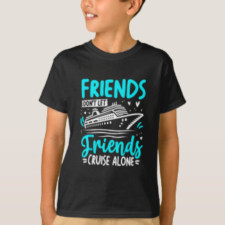 Friends Don't Let Friends Cruise Alone Cruising Cr T-Shirt