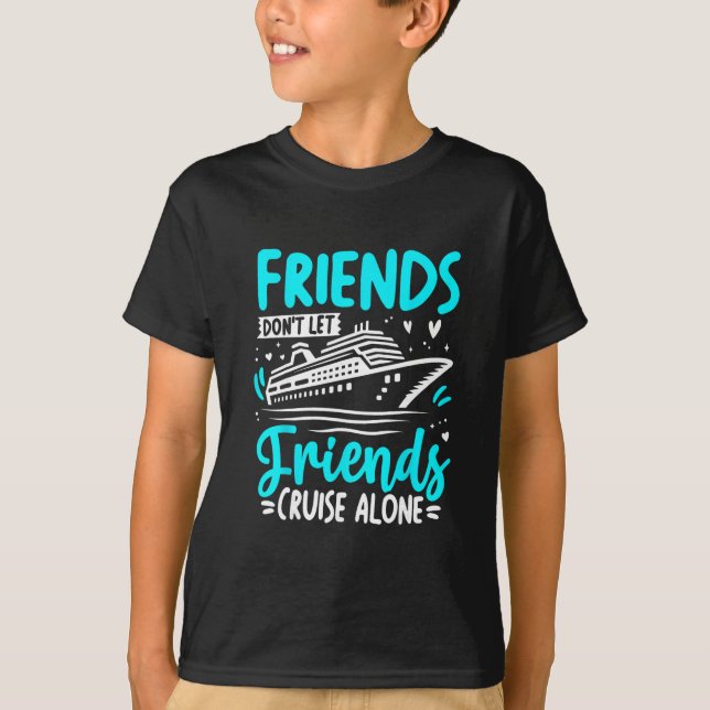 Friends Don't Let Friends Cruise Alone Cruising Cr T-Shirt (Vorderseite)
