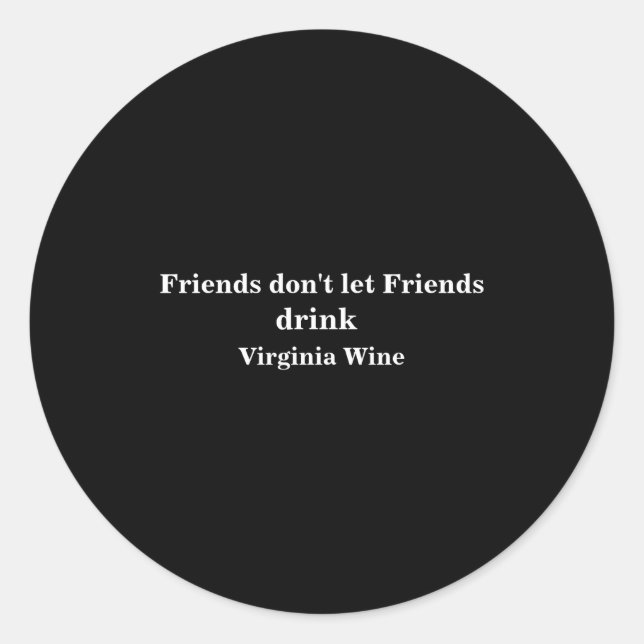 Friends Dont Let Friends Drink Virginia Wine  Runder Aufkleber (Vorderseite)