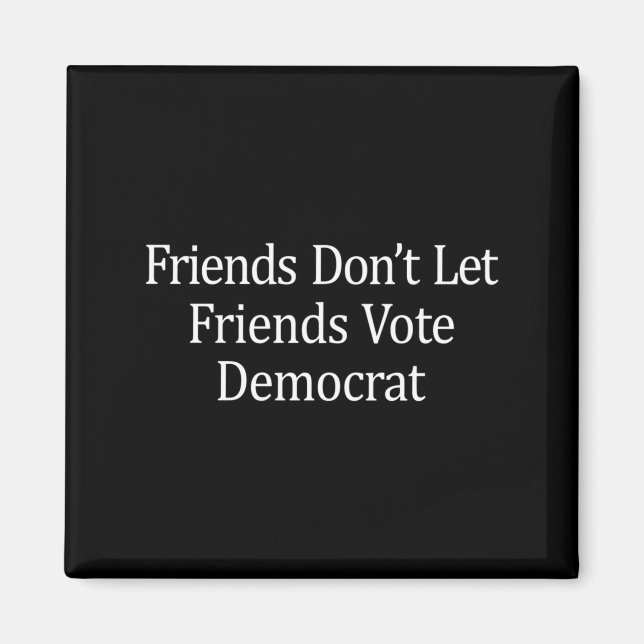 Friends Don't Let Friends Vote Democrat - Long Sle Magnet (Vorne)