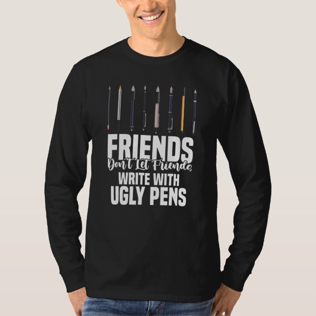 Friends Don't Let Friends Write With Ugly Pens Art T-Shirt (Vorderseite)