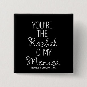 FRIENDS™   Du bist der Rachel zu meiner Monica Button