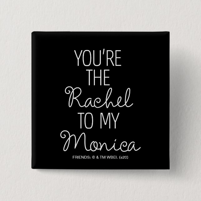 FRIENDS™ | Du bist der Rachel zu meiner Monica Button (Vorderseite)
