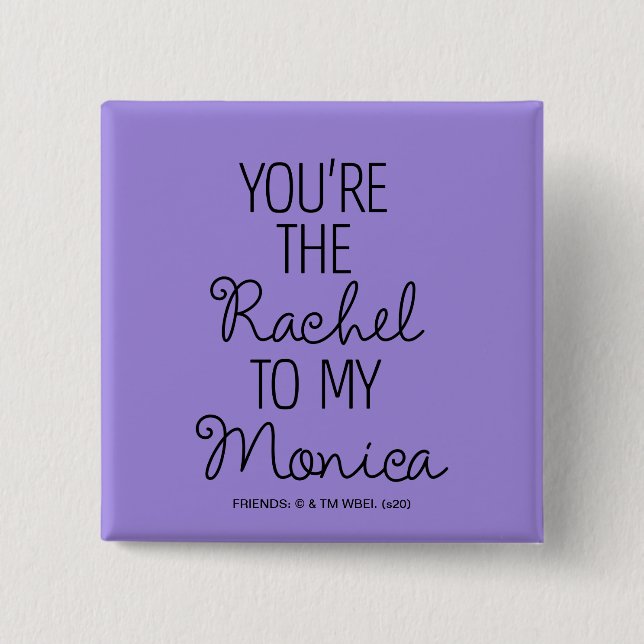 FRIENDS™ | Du bist der Rachel zu meiner Monica Button (Vorderseite)