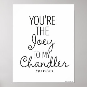 FRIENDS™   Du bist die Joey zu meinem Chandler Poster