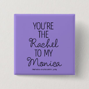 FRIENDS™ Du bist die Rachel zu meiner Monica Button