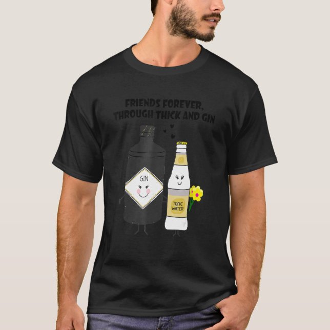 friends forever through thick and gin T-Shirt (Vorderseite)