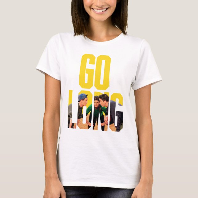 FRIENDS™ | Go Long Zitat T-Shirt (Vorderseite)