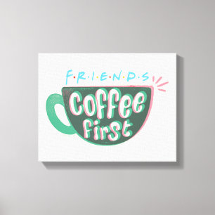 FRIENDS™   Kaffee zuerst Leinwanddruck