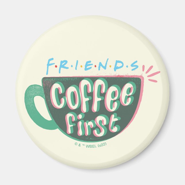 FRIENDS™ | Kaffee zuerst Magnet (Vorne)