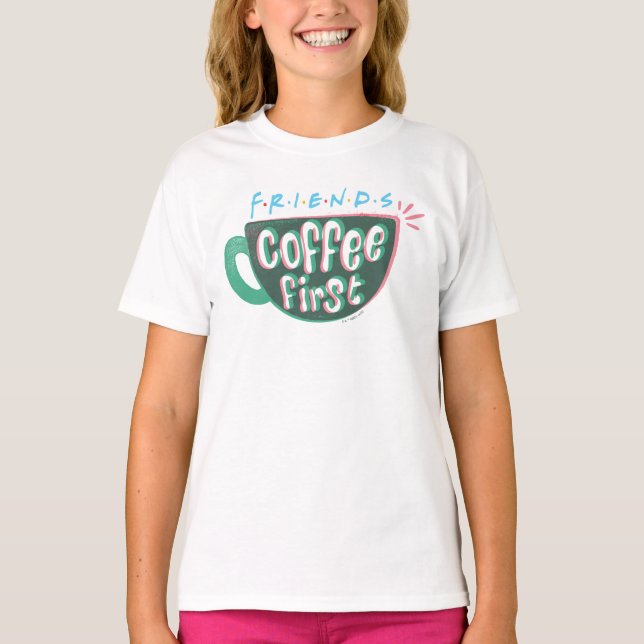 FRIENDS™ | Kaffee zuerst T-Shirt (Vorderseite)
