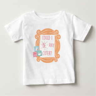 FRIENDS™   Könnte ich Niedlicher sein? Baby T-shirt