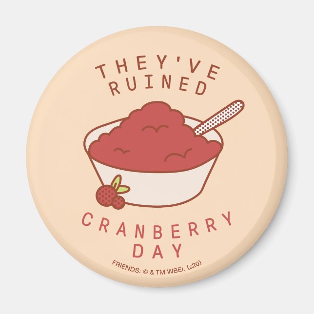 FRIENDS™ | Sie haben den Cranberry Day ruiniert Magnet (Vorne)