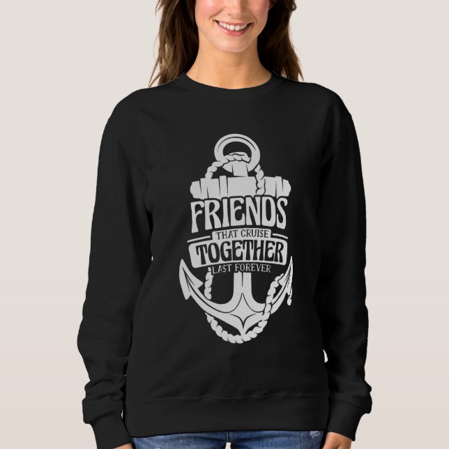 Friends That Cruise Together Last Forever Sweatshirt (Vorderseite)