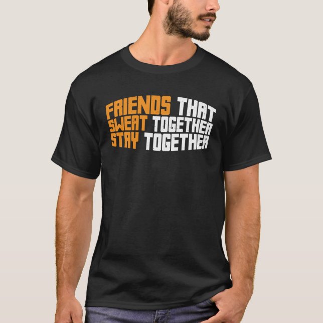 Friends That Sweat Together Stay Together T-Shirt (Vorderseite)