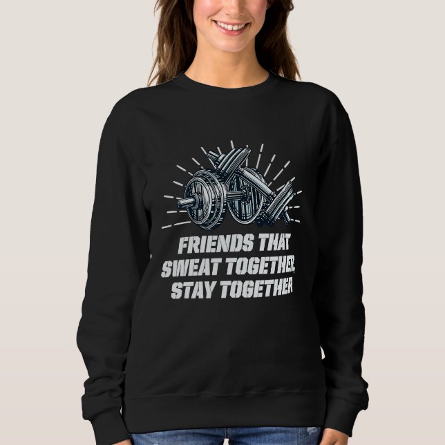 Friends That Sweat Together Stay Together  Workout Sweatshirt (Vorderseite)