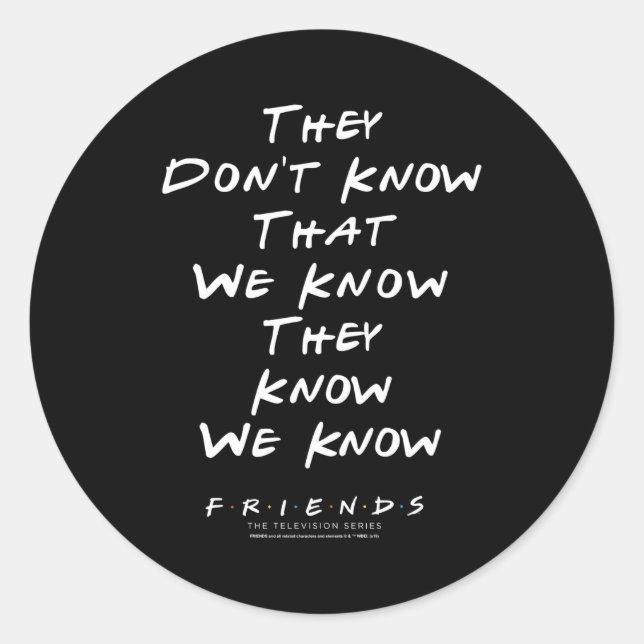 Friends They Don't Know That We Know They Know We  Runder Aufkleber (Vorderseite)