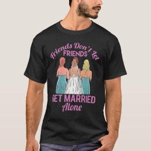 Friends Verheiratet Wedding Brautparty Bachelorett T-Shirt