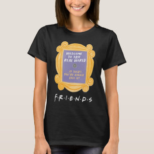 FRIENDS™ Willkommen in der realen Welt Zitat T-Shirt