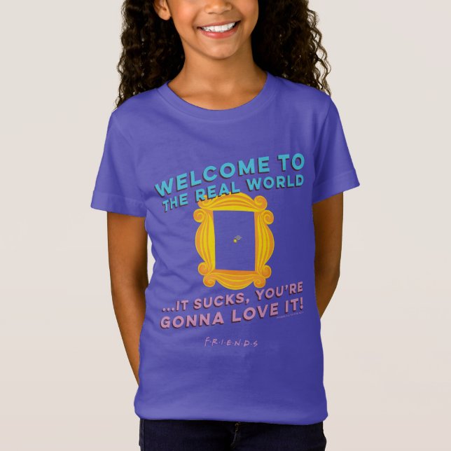 FRIENDS™ | Willkommen in der wirklichen Welt - Pee T-Shirt (Vorderseite)