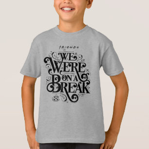 FRIENDS™ Wir hatten eine Pause T-Shirt