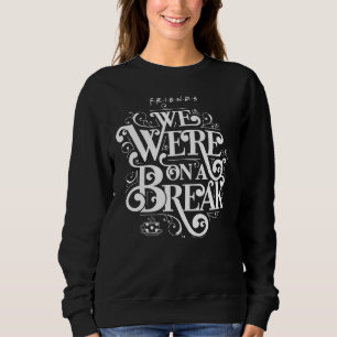 FRIENDS™ Wir waren in einer Pause Sweatshirt