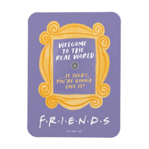 FRIENDS™ Zitat "Willkommen in der realen Welt" Magnet