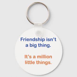 Friendship isn't a big thing. schlüsselanhänger
