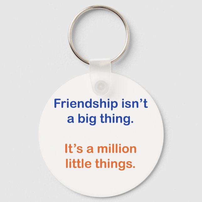 Friendship isn't a big thing. schlüsselanhänger (Vorderseite)