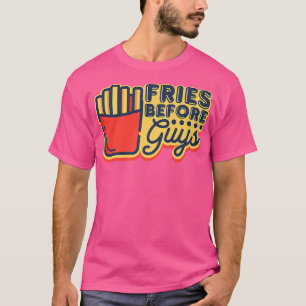 Fries before Guys Street Food Truck - I love Fries T-Shirt